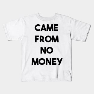 CAME FROM NO MONEY (b) Kids T-Shirt